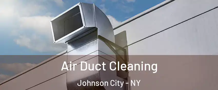  Air Duct Cleaning Johnson City - NY