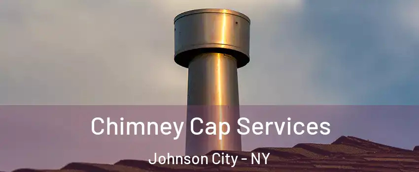  Chimney Cap Services Johnson City - NY