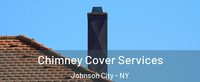  Chimney Cover Services Johnson City - NY
