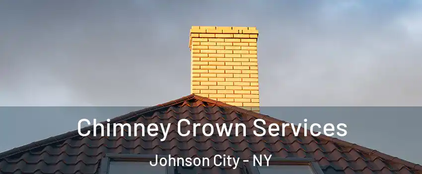Chimney Crown Services Johnson City - NY