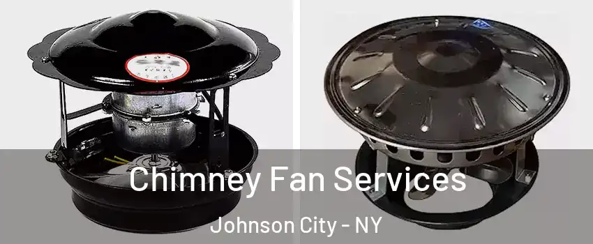  Chimney Fan Services Johnson City - NY