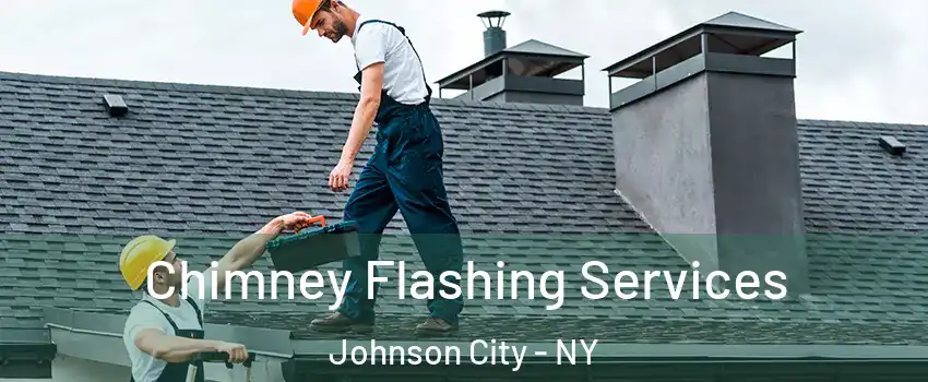 Chimney Flashing Services Johnson City - NY