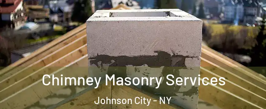  Chimney Masonry Services Johnson City - NY