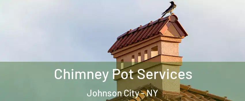  Chimney Pot Services Johnson City - NY
