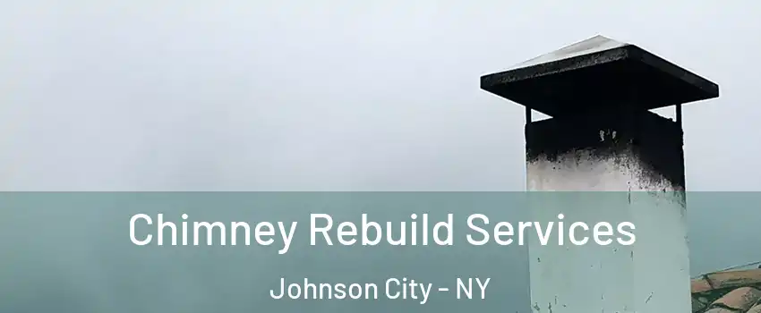  Chimney Rebuild Services Johnson City - NY