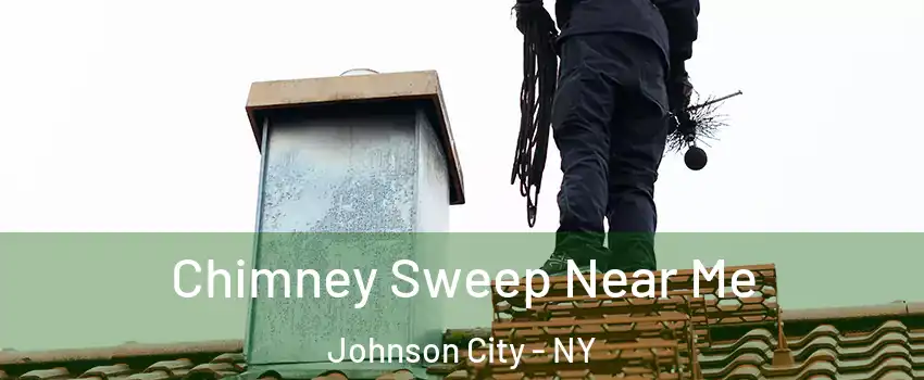  Chimney Sweep Near Me Johnson City - NY