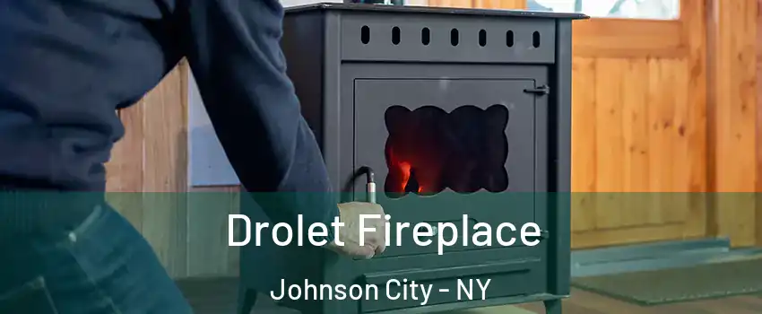 Drolet Fireplace Johnson City - NY