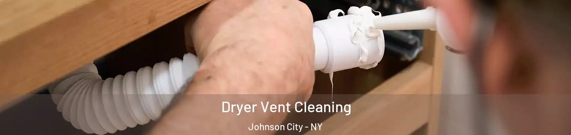  Dryer Vent Cleaning Johnson City - NY