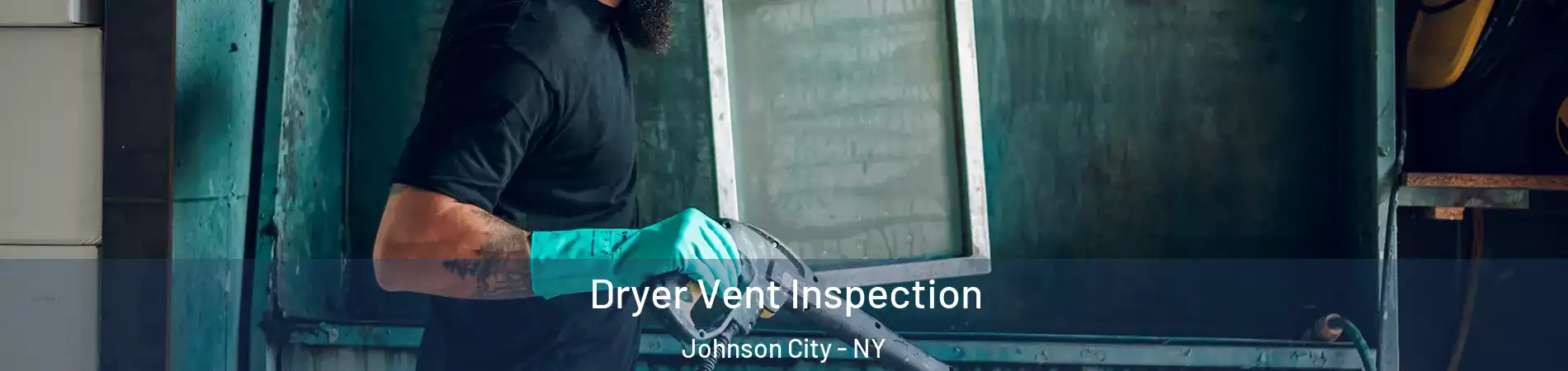  Dryer Vent Inspection Johnson City - NY