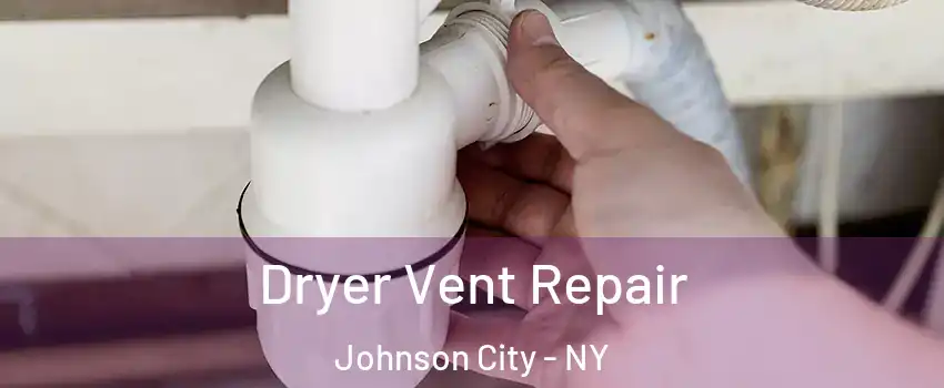  Dryer Vent Repair Johnson City - NY