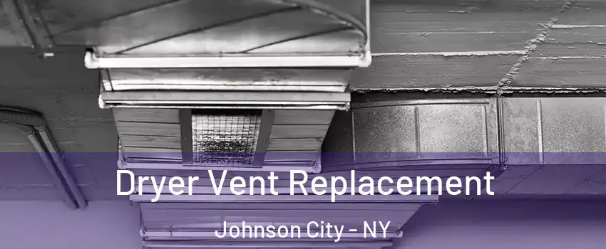  Dryer Vent Replacement Johnson City - NY