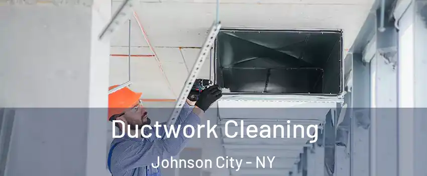  Ductwork Cleaning Johnson City - NY