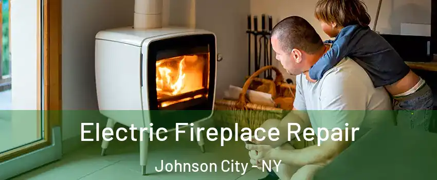  Electric Fireplace Repair Johnson City - NY