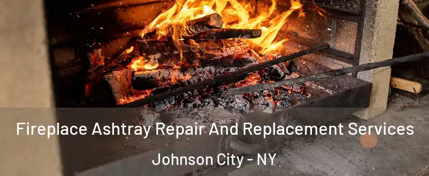  Fireplace Ashtray Repair And Replacement Services Johnson City - NY