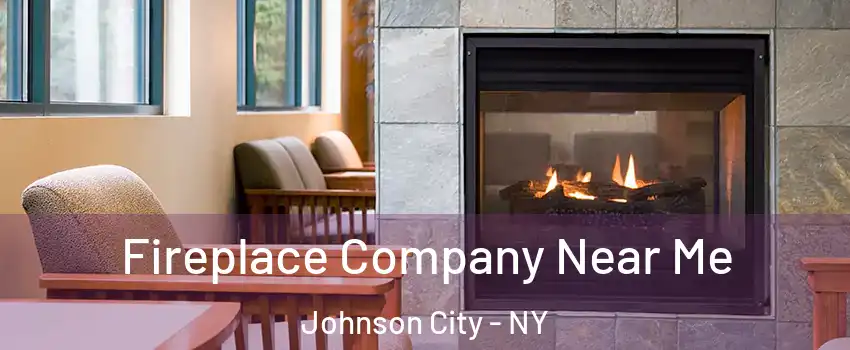  Fireplace Company Near Me Johnson City - NY