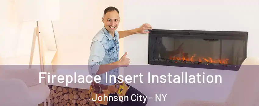  Fireplace Insert Installation Johnson City - NY