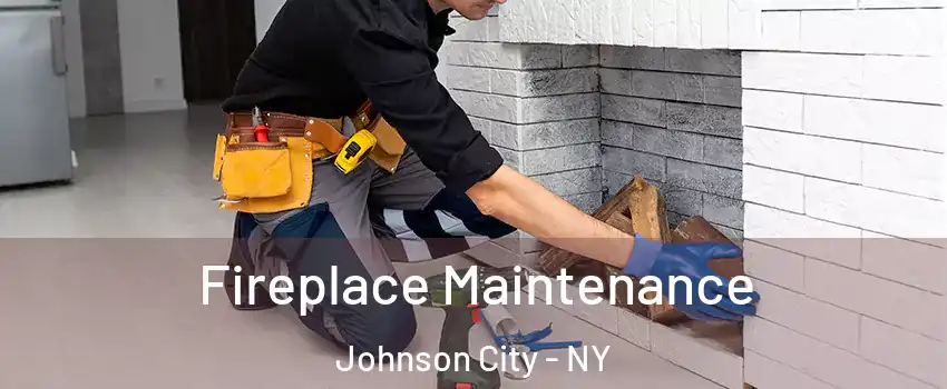  Fireplace Maintenance Johnson City - NY