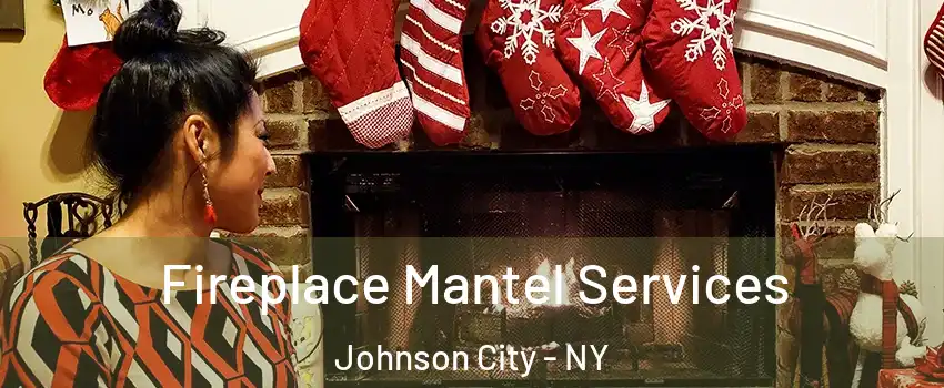  Fireplace Mantel Services Johnson City - NY