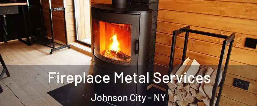 Fireplace Metal Services Johnson City - NY