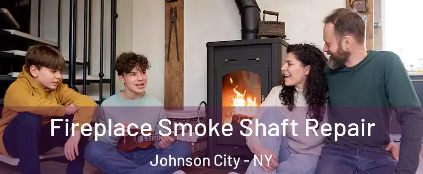  Fireplace Smoke Shaft Repair Johnson City - NY