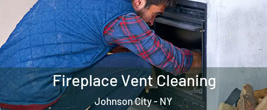  Fireplace Vent Cleaning Johnson City - NY