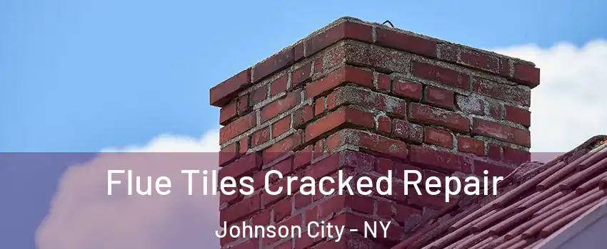  Flue Tiles Cracked Repair Johnson City - NY