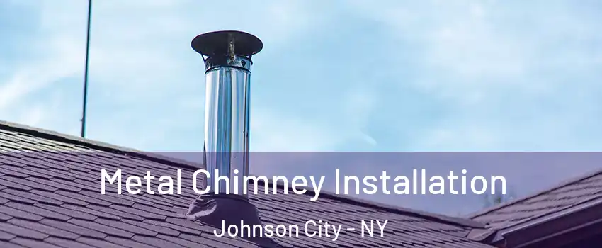  Metal Chimney Installation Johnson City - NY
