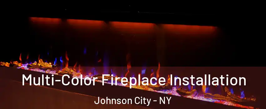  Multi-Color Fireplace Installation Johnson City - NY