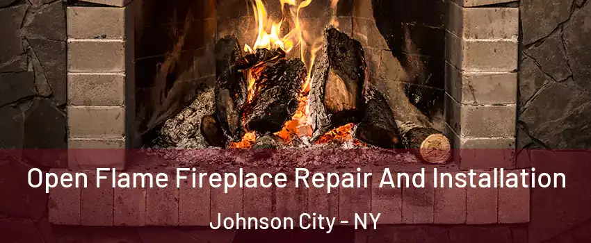  Open Flame Fireplace Repair And Installation Johnson City - NY