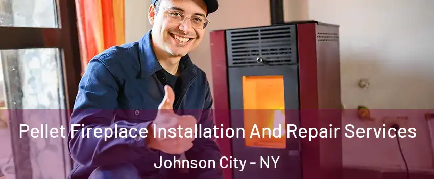  Pellet Fireplace Installation And Repair Services Johnson City - NY