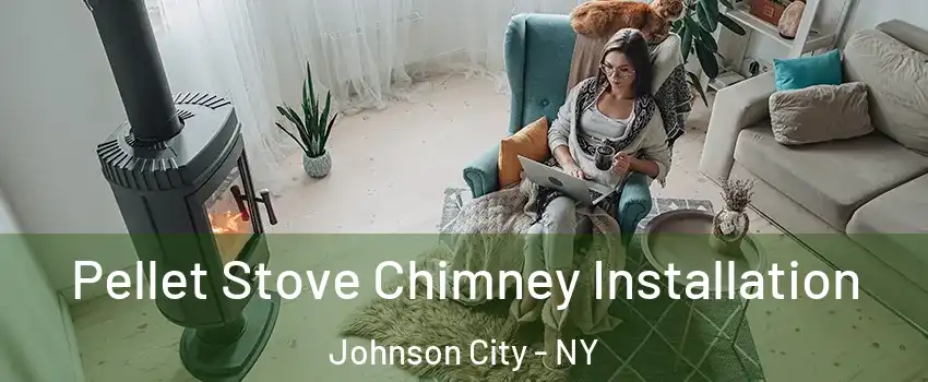  Pellet Stove Chimney Installation Johnson City - NY