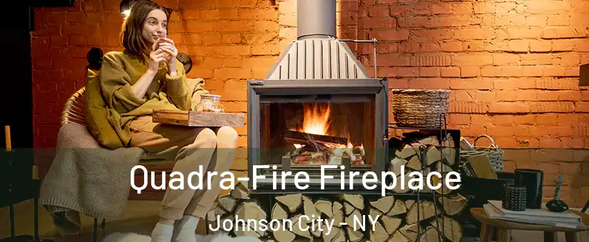 Quadra-Fire Fireplace Johnson City - NY