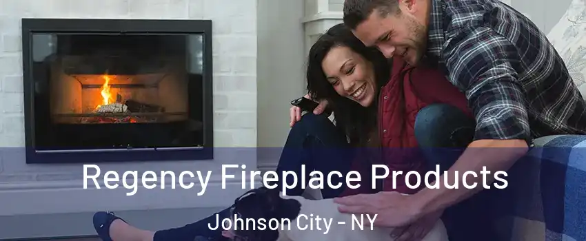  Regency Fireplace Products Johnson City - NY