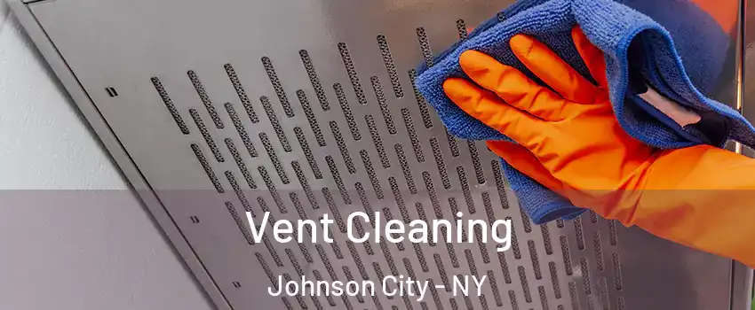  Vent Cleaning Johnson City - NY