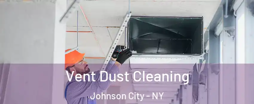  Vent Dust Cleaning Johnson City - NY