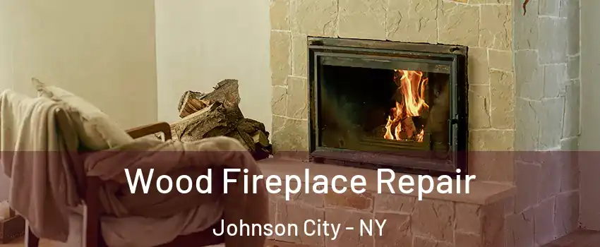  Wood Fireplace Repair Johnson City - NY