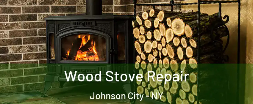  Wood Stove Repair Johnson City - NY